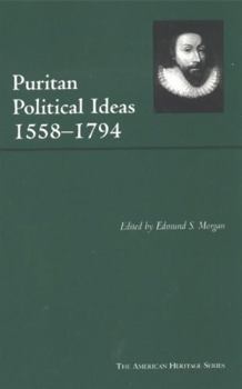 Puritan Political Ideas, 1558-1794 - Book #33 of the American Heritage Series