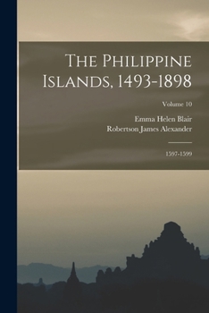Paperback The Philippine Islands, 1493-1898: 1597-1599; Volume 10 Book