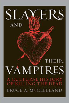 Paperback Slayers and Their Vampires: A Cultural History of Killing the Dead Book