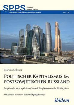Politischer Kapitalismus im postsowjetischen Russland: Die politische, wirtschaftliche und mediale Transformation in den 1990er Jahren