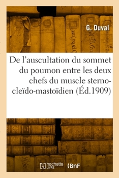 Paperback de l'Auscultation Du Sommet Du Poumon Entre Les Deux Chefs Du Muscle Sterno-Cleïdo-Mastoïdien [French] Book