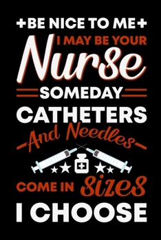 Paperback Be Nice To Me I May Be Your Nurse: My Prayer Journal, Diary Or Notebook For Tea Lover. 101 Story Paper Pages. 6 in x 9 in Cover. Book