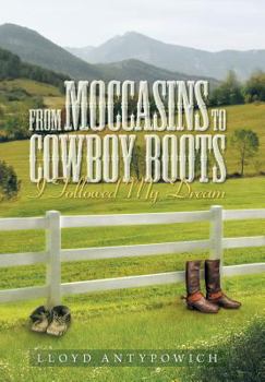 Hardcover From Moccasins to Cowboy Boots: I Followed My Dream Book