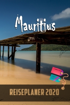 Mauritius - Reiseplaner 2020: Urlaubsplaner für deine Reise in 2020 | Checklisten | Kontaktdaten | Packliste | Platz für Fotos und Zeichnungen | 108 Seiten | 6" x 9" (ca. Din-A5) (German Edition)