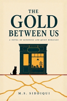 Paperback The Gold Between Us: A Novel of Kindness and Quiet Miracles Book