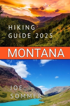 Montana Hiking Guide 2025: Embark on an Unforgettable Journey Through Montana’s Trails with The Montana Hiking Guide 2025 (The Traveler's Chronicles: Tales from Across the Globe)