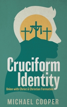 Paperback Cruciform Identity: Union with Christ and Christian Formation Book