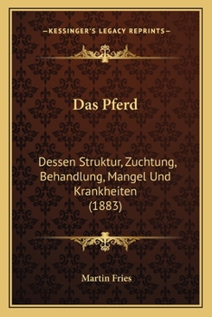 Paperback Das Pferd: Dessen Struktur, Zuchtung, Behandlung, Mangel Und Krankheiten (1883) [German] Book