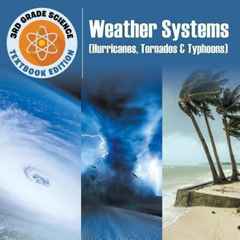 Paperback 3rd Grade Science: Weather Systems (Hurricanes, Tornados & Typhoons) Textbook Edition Book