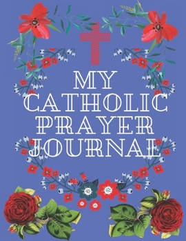 My Catholic Prayer Journal : Guide to Prayer, Praise and Thanks Modern Calligraphy and Lettering : Journal and Notebook Gift - with Lined and Blank Pages