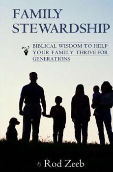 Paperback Family Stewardship: Biblical Wisdom to Help Your Family Thrive for Generations Book