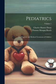 Paperback Pediatrics: The Hygienic and Medical Treatment of Children; Volume 1 Book