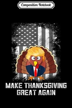 Composition Notebook: Make Thanksgiving Great Again  Journal/Notebook Blank Lined Ruled 6x9 100 Pages