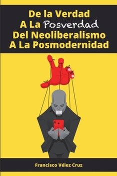 Paperback De la Verdad A La Posverdad Del Neoliberalismo A La Posmodernidad [Spanish] Book