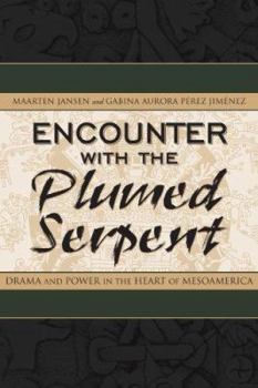 Encounter With the Plumed Serpent: Drama and Power in the Heart of Mesoamerica - Book  of the Mesoamerican Worlds