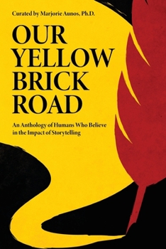 Paperback Our Yellow Brick Road: An Anthology of Humans Who Believe in the Impact of Storytelling Book