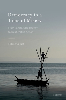 Hardcover Democracy in a Time of Misery: From Spectacular Tragedies to Deliberative Action Book