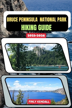 Bruce Peninsula National Park Hiking Guide 2025-2026 (TrailWise: The 2025 Hiking Series)