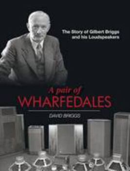 Hardcover A pair of Wharfedales: the story of Gilbert Briggs and his loudspeakers Book
