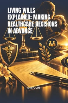 LIVING WILLS EXPLAINED: MAKING HEALTHCARE DECISIONS IN ADVANCE