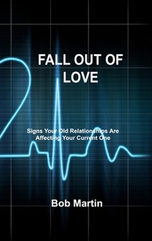 Hardcover Fall Out of Love: Signs Your Old Relationships Are Affecting Your Current One Book