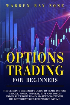 Paperback Options Trading For Beginners: The Ultimate Beginner's Guide To Trade Options (Stocks, Forex, Futures, Etfs And Bonds) And Easily Profit In Any Marke Book