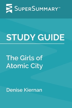Paperback Study Guide: The Girls of Atomic City by Denise Kiernan (SuperSummary) Book