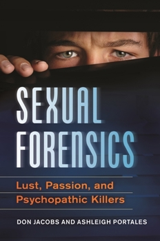 Hardcover Sexual Forensics: Lust, Passion, and Psychopathic Killers Book