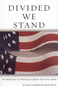 Hardcover Divided We Stand: The Rejection of American Culture Since the 1960's Book