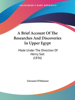 A Brief Account of the Researches and Discoveries in Upper Egypt: Made Under the Direction of Henry