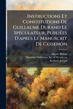 Paperback Instructions Et Constitutions De Guillaume Durand Le Spéculateur, Publiées D'apres Le Manuscrit De Cessenon [French] Book