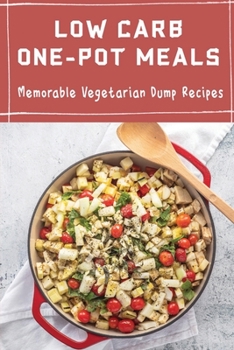 Paperback Low Carb One-Pot Meals: Memorable Vegetarian Dump Recipes Book