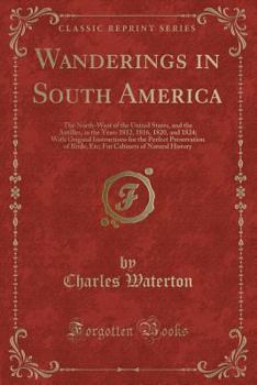 Wanderings in South America, the North-west of the United States and the Antilles, in the Years 1812, 1816, 1820, & 1824 - Book  of the Cambridge Library Collection - Zoology