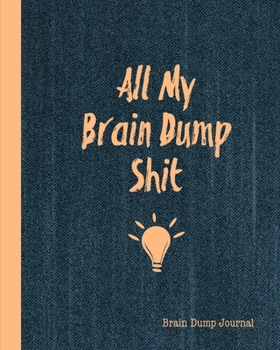 Brain Dump Journal: Clear Your Mind & Head Of Thoughts By Journaling Notebook