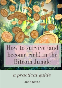 Paperback How to survive (and become rich) in the Bitcoin Jungle: a practical guide Book