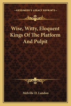 Paperback Wise, Witty, Eloquent Kings Of The Platform And Pulpit Book