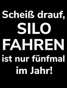 Schei� drauf, Silo fahren ist nur f�nfmal im Jahr!: a4 kariertes Notizbuch zum H�ckseln f�r einen Landwirt oder Lohner in der Landwirtschaft als Geschenk
