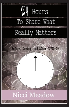 Paperback 24 Hours To Share What Really Matters: Before, During and After COVID-19 Book