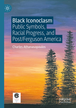 Paperback Black Iconoclasm: Public Symbols, Racial Progress, and Post/Ferguson America Book