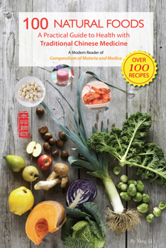 Paperback 100 Natural Foods: A Practical Guide to Health with Traditional Chinese Medicine (a Modern Reader of 'compendium of Materia and Medica') Book