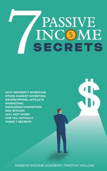 Paperback 7 Passive Income Secrets: Why Property Investing, Stock Market Investing, Dropshipping, Affiliate Marketing, Instagram Marketing, SEO, Bitcoin W Book