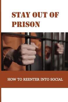 Paperback Stay Out Of Prison: How To Reenter Into Social: After Releasing From Prison Book