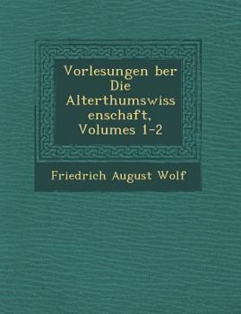 Paperback Vorlesungen &#65533;ber Die Alterthumswissenschaft, Volumes 1-2 [German] Book