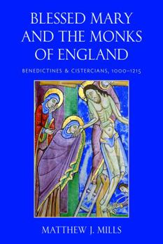 Hardcover Blessed Mary and the Monks of England: Benedictines and Cistercians, 1000-1215 Book