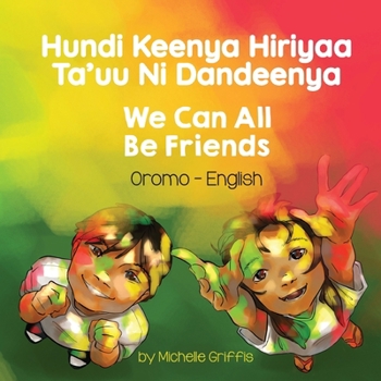 Paperback We Can All Be Friends (Oromo-English): Hundi Keenya Hiriyaa Ta'uu Ni Dandeenya [Oromo] Book