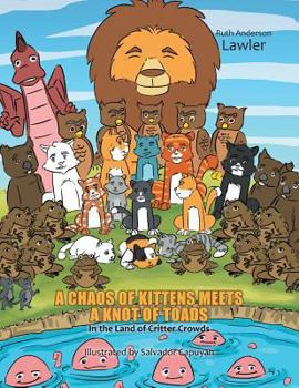 Paperback A Chaos of Kittens Meets a Knot of Toads: In the Land of Critter Crowds Book