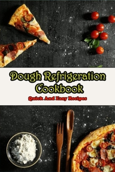 Paperback Dough Refrigeration Cookbook_ Quick And Easy Recipes: Refrigerated Dough Recipes Book
