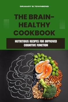 Paperback The Brain-Healthy Cookbook: Nutritious Recipes for Improved Cognitive Function Book