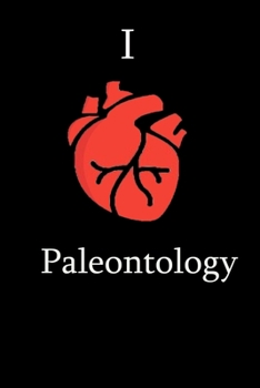 I Love paleontology Science Notebook Funny Gift for paleontology Students, Teachers, Nerds, paleontologists & Science Lovers ... Journal Notebook