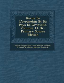 Revue De L'avranchin Et Du Pays De Granville, Volumes 14-16